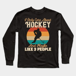 I Only Care About Hockey and Maybe Like 3 People print Long Sleeve T-Shirt